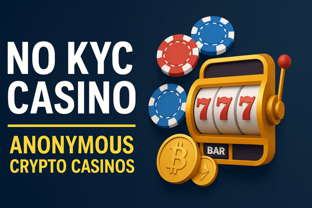 No KYC Casino Guide 2025 – Best Anonymous Crypto Casinos With No Verification Needed