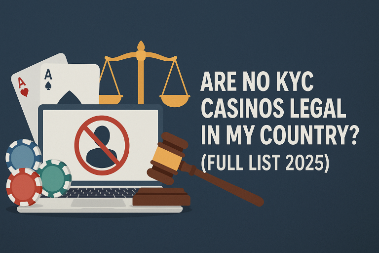 Are No KYC Casinos Legal in My Country (Full List 2025)