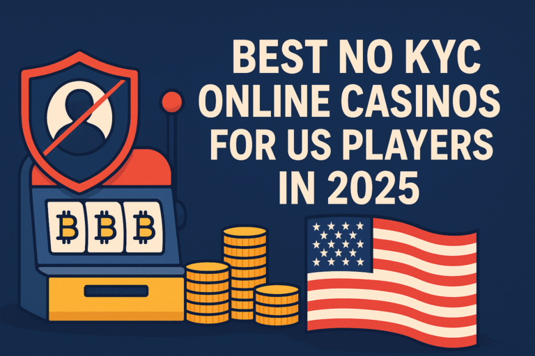 Best No KYC Online Casinos for US Players in 2025 – Stay Anonymous While Gambling with Crypto